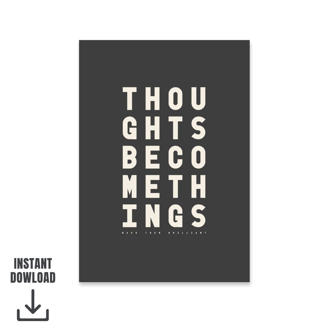 Modern statement art print featuring the motivational quote “Thoughts become things, make them brilliant,” black and white digital download.