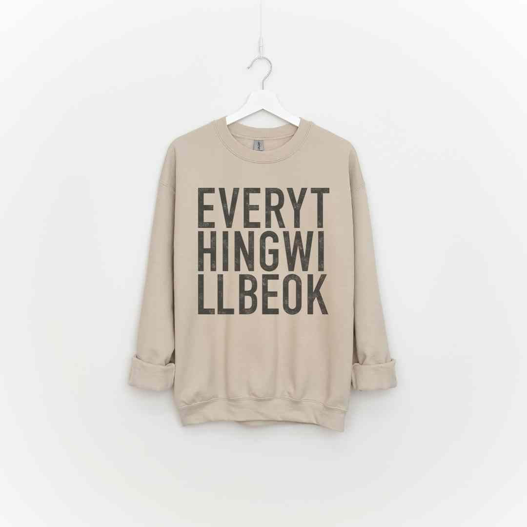 Everything Will Be Ok Sweatshirt