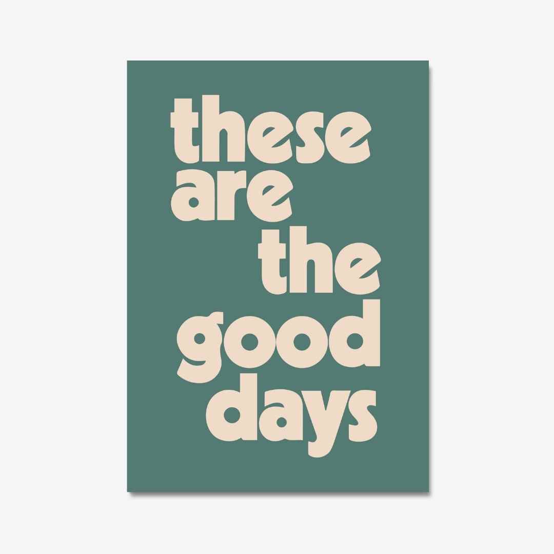 "These are the good days", neutral green colour quote print by Burnt Peach