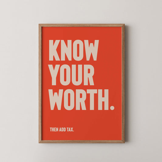 Vibrant red-orange typographic print with the phrase “Know Your Worth Then Add Tax”, empowering motivational wall art for stylish interiors and statement decor.