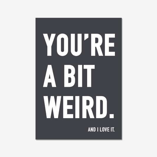 You're A Bit Weird. And I love it - Digital Download