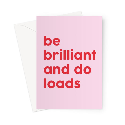 BE BRILLIANT AND DO LOADS - Pink/Red Greeting Card
