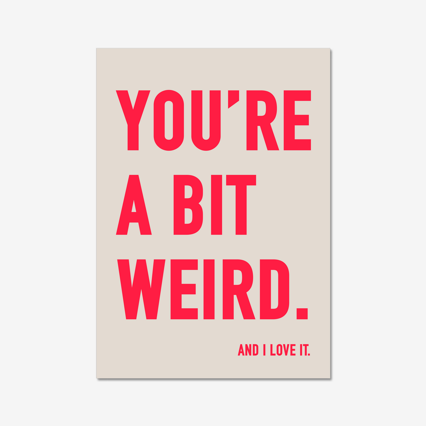 You're a bit weird.