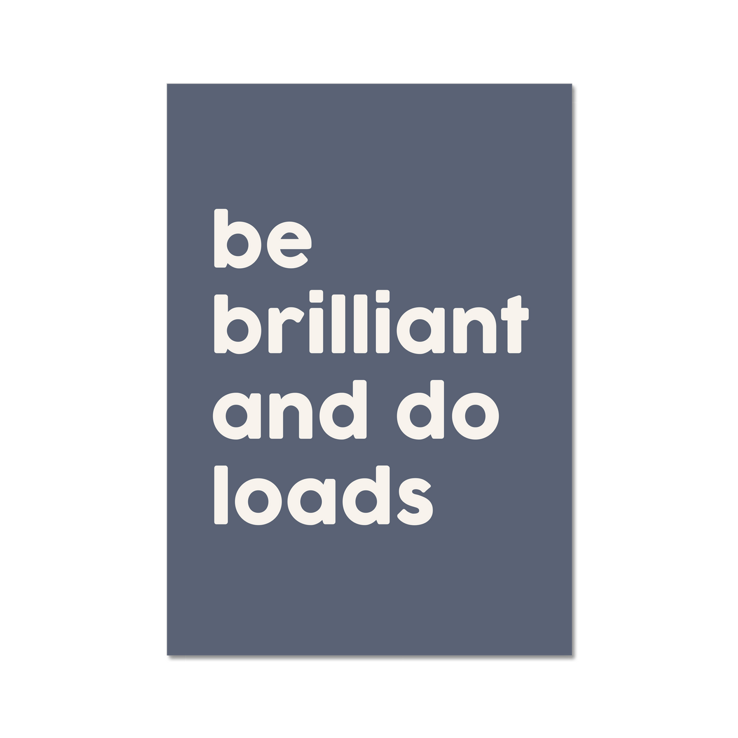 Be Brilliant And Do Loads