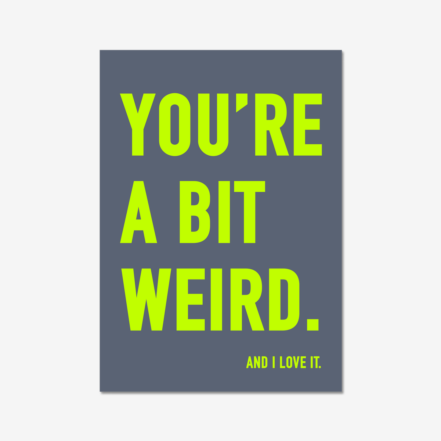 You're a bit weird.