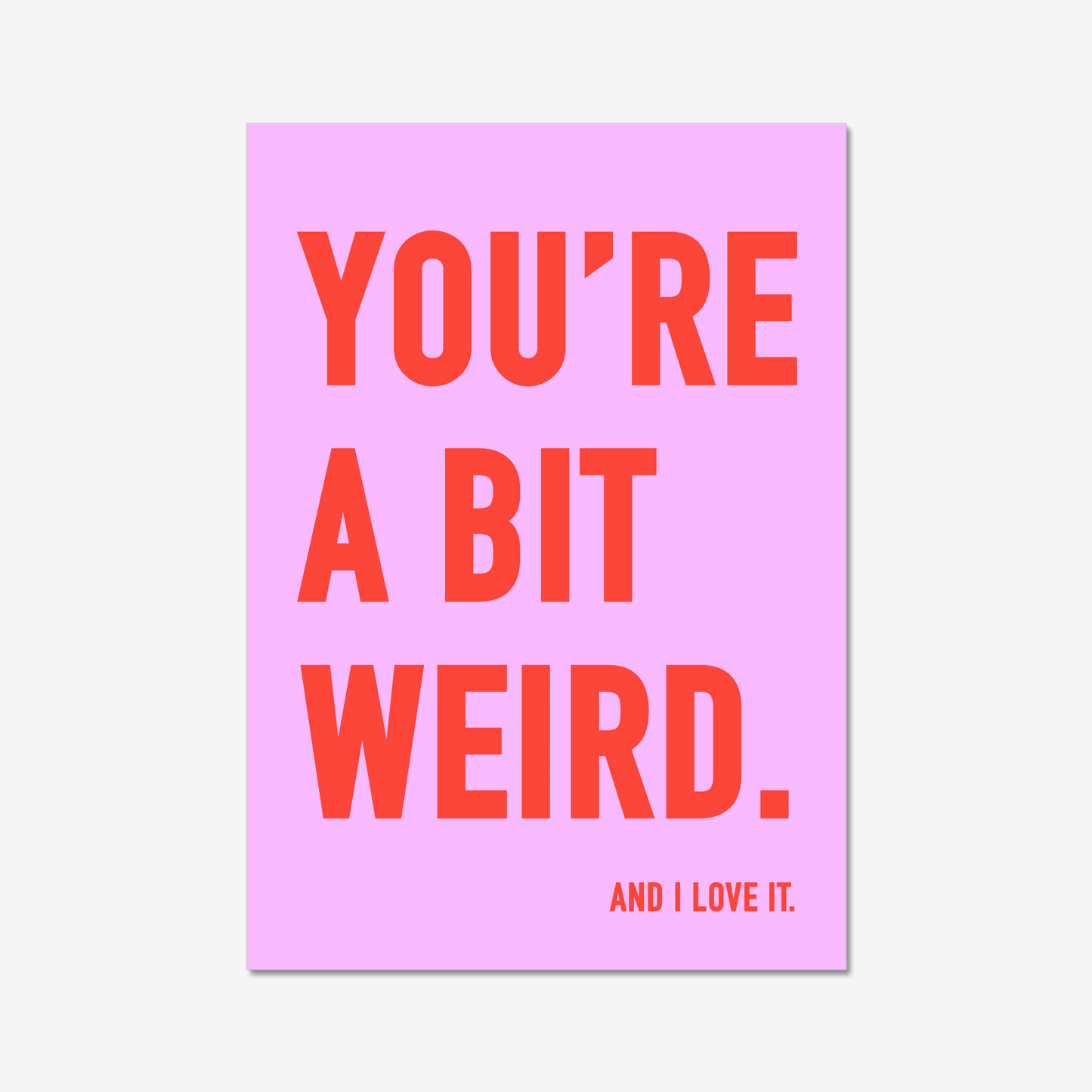 You're a bit weird.