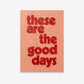 Quote print in pink and red finished in a textured oil paint style. These are the good days quote print. 
