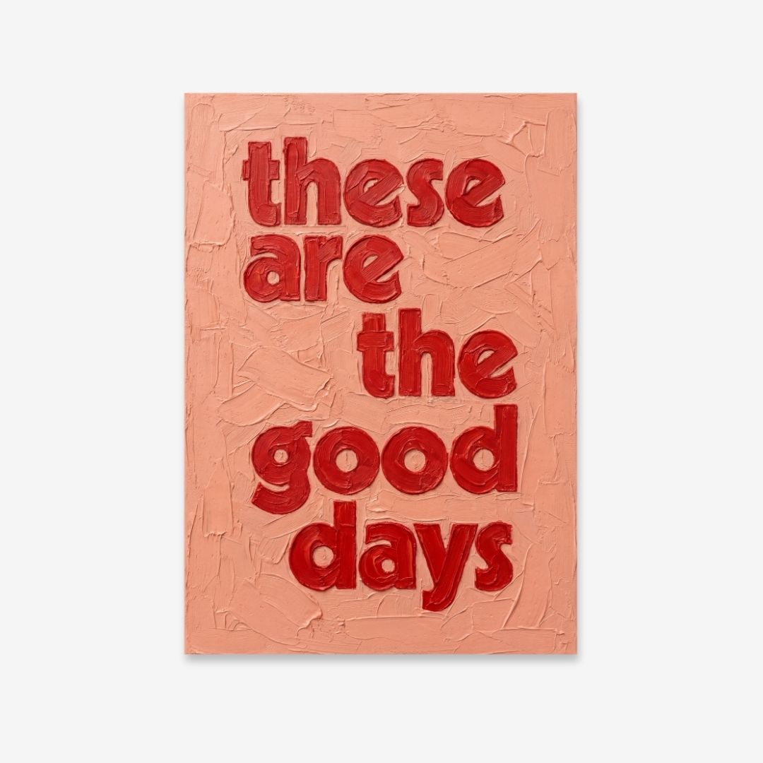 Quote print in pink and red finished in a textured oil paint style. These are the good days quote print. 