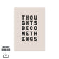 Close-up of the print text “Thoughts become things, make them brilliant” showing the stone and black typography design. 
