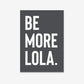 Be More...Customisable Pet Name Print