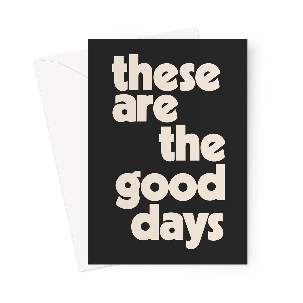 These Are The Good Days - Black Greeting Card