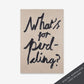 What's for pudding?, handwritten quote print and created in oil paints on a stone coloured canvas.  