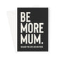 Be More Mum - Black Greeting Card - burnt peach.