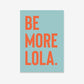 Be More...Customisable Pet Name Print - burnt peach.