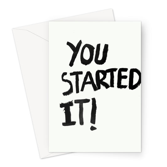 You Started It! Greeting Card