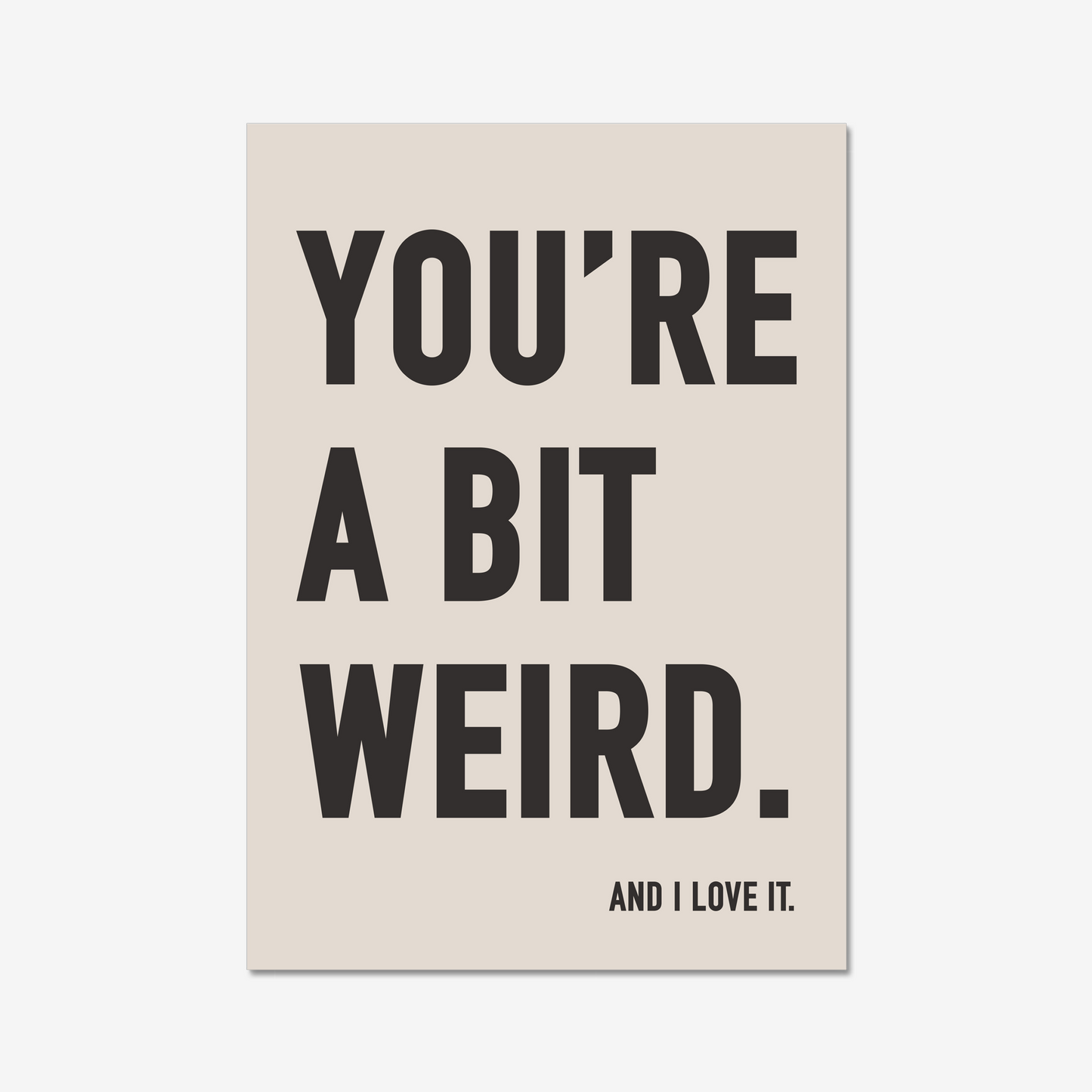 You're A Bit Weird. And I love it - Digital Download
