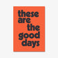 These Are The Good Days - burnt peach.