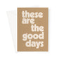 These Are The Good Days - Caramel Greeting Card - burnt peach.