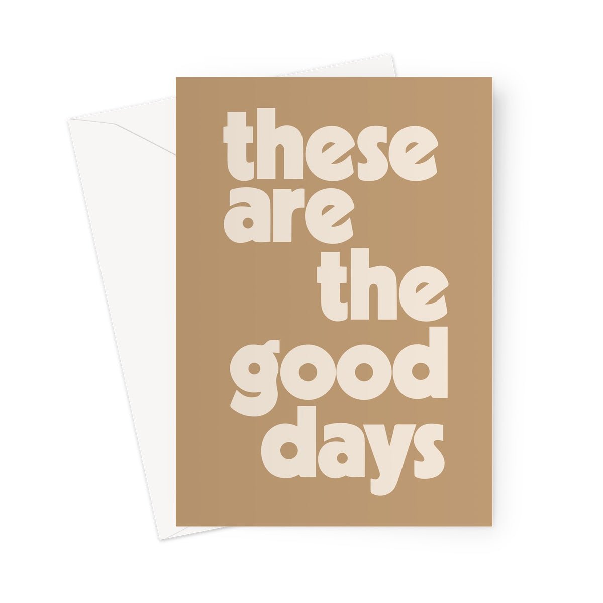 These Are The Good Days - Caramel Greeting Card - burnt peach.