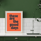 THESE ARE THE GOOD DAYS - Digital Download File - burnt peach.