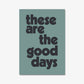 THESE ARE THE GOOD DAYS - Digital Download File - burnt peach.