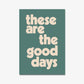 THESE ARE THE GOOD DAYS - Digital Download File - burnt peach.