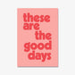 THESE ARE THE GOOD DAYS - Digital Download File - burnt peach.