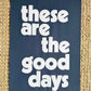 These Are The Good Days | Fine Art Print - burnt peach.