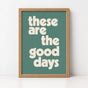 These Are The Good Days | Framed Print