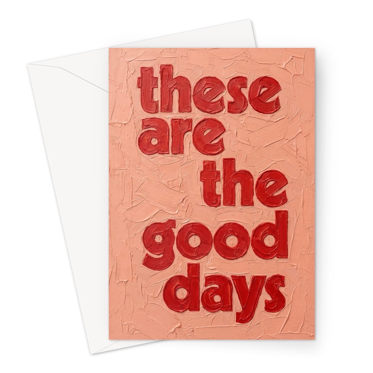 These Are The Good Days | pAInt collection | Green Greeting Card - burnt peach.