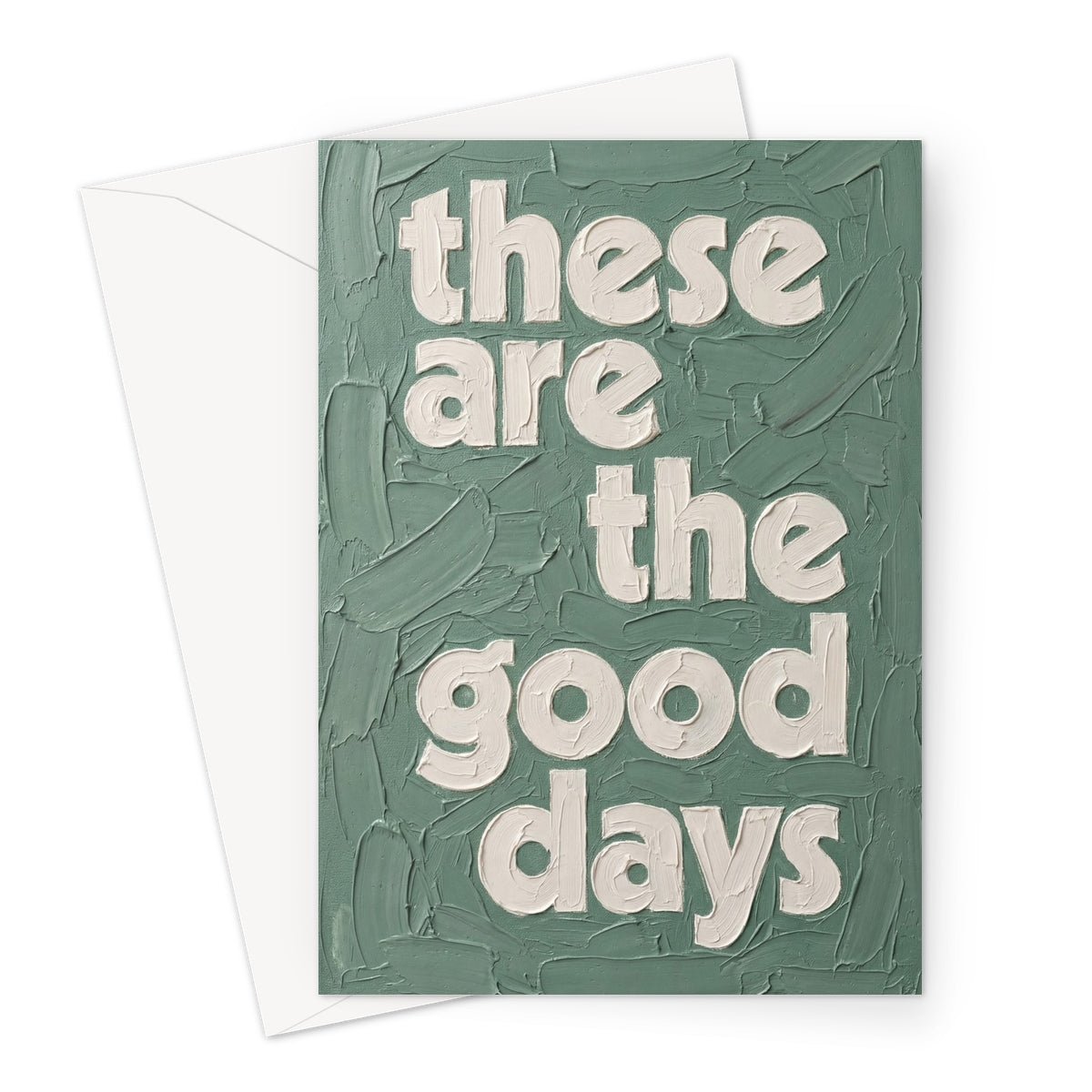 These Are The Good Days | pAInt collection | Green Greeting Card - burnt peach.