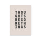 Thoughts Become Things - burnt peach.