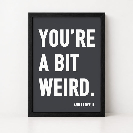 You're a Bit Weird | Framed Print - burnt peach.