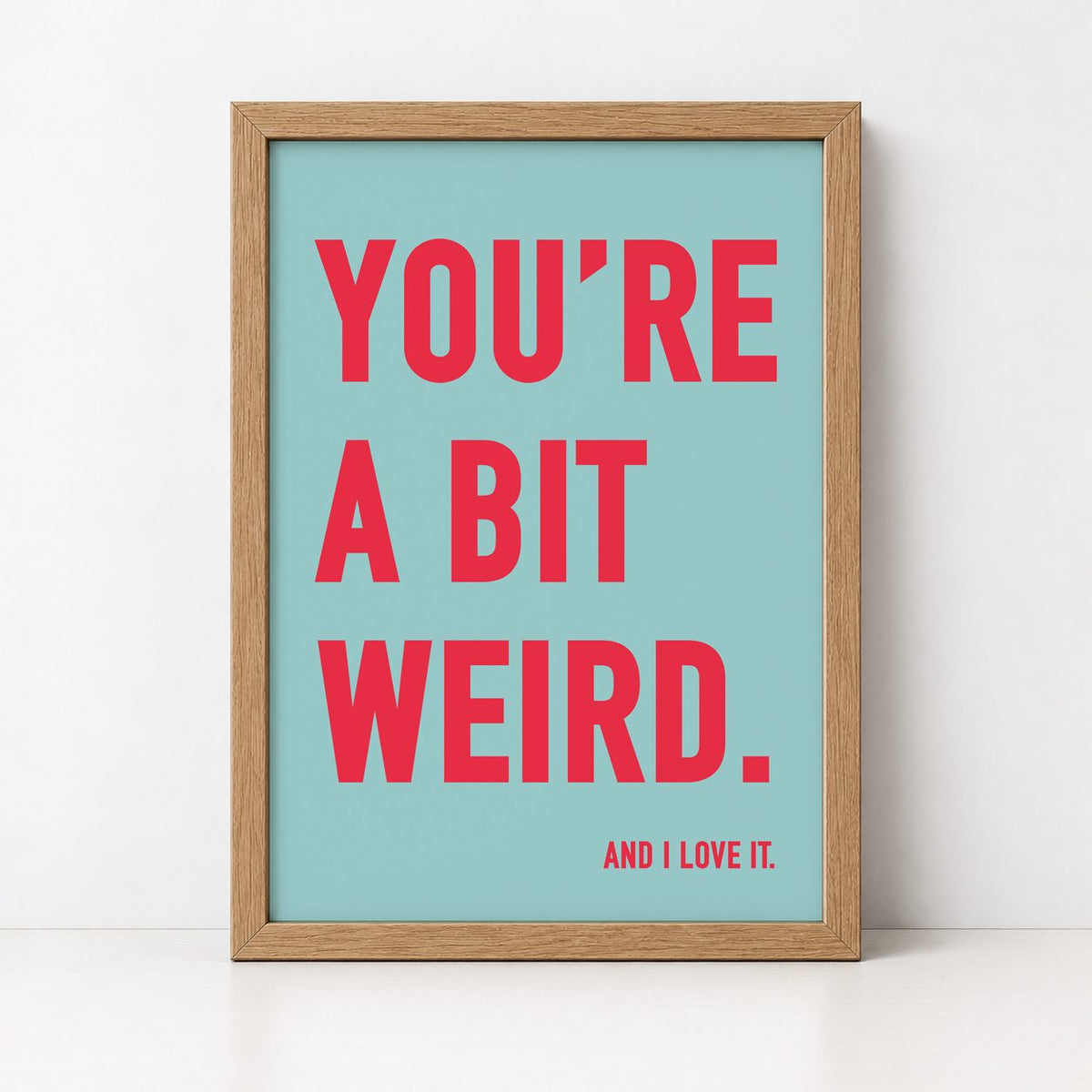 You're a Bit Weird | Framed Print - burnt peach.