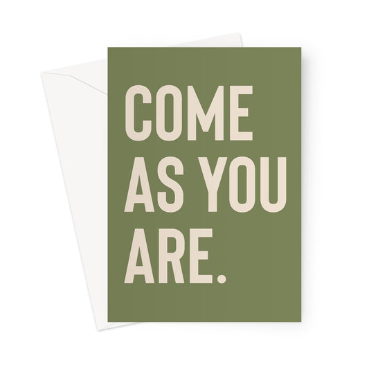 COME AS YOU ARE - Olive / Stone Greeting Card