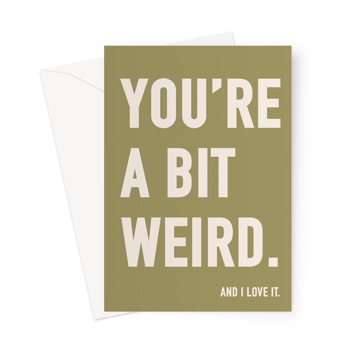 YOU'RE A BIT WEIRD - Olive/Stone Greeting Card
