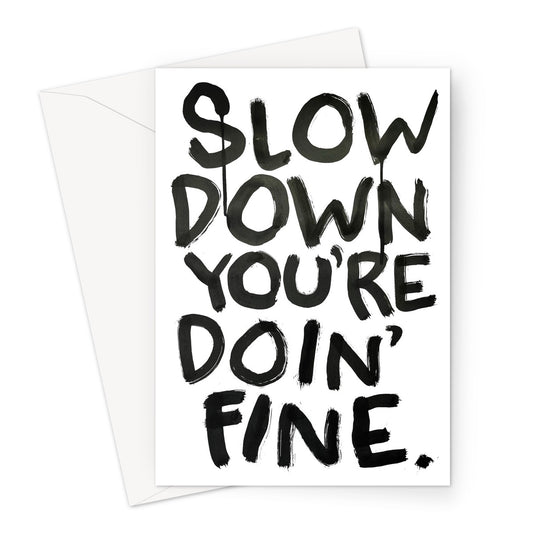 SLOW DOWN Greeting Card