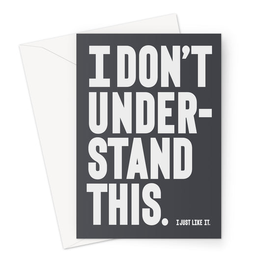 I DON'T UNDERSTAND - Soft black / White Greeting Card