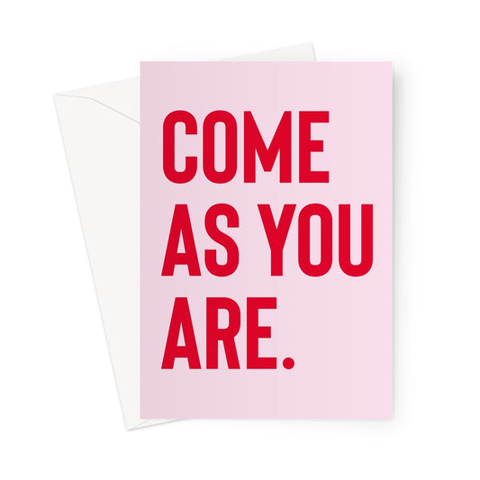 COME AS YOU ARE - Pink/Red Greeting Card