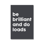 Be Brilliant And Do Loads