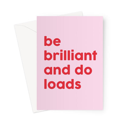 BE BRILLIANT AND DO LOADS - Pink/Red Greeting Card - burnt peach.