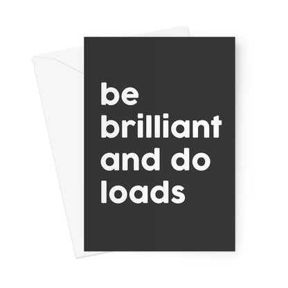 BE BRILLIANT AND DO LOADS - Black/White Greeting Card