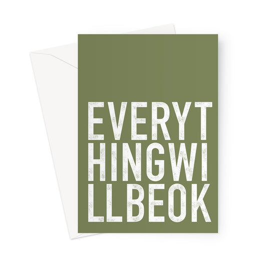 EVERYTHING WILL BE OK - Olive/White Greeting Card
