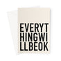 EVERYTHING WILL BE OK - Stone/Black Greeting Card