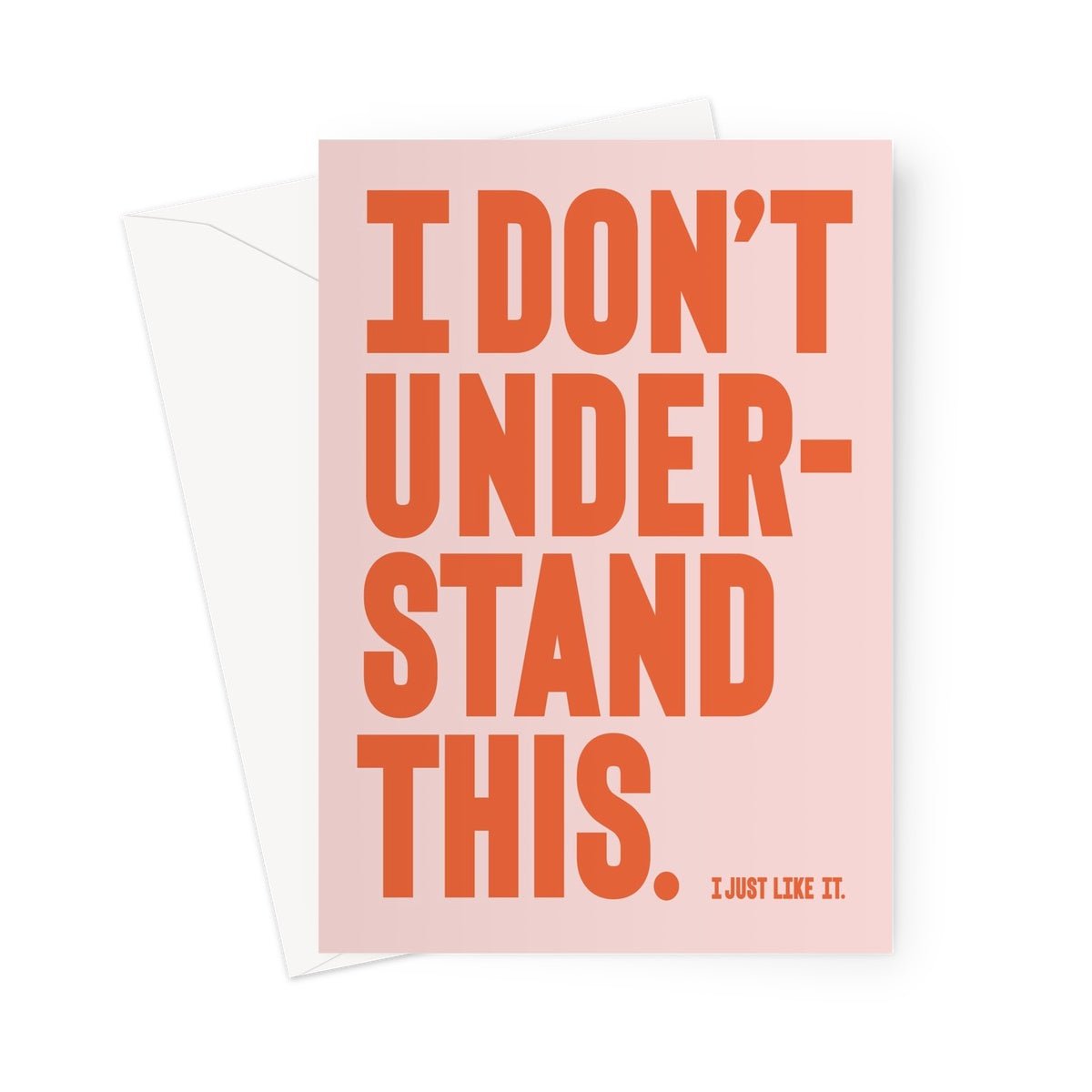 I DON'T UNDERSTAND - Pale peach / Orange Greeting Card - burnt peach.