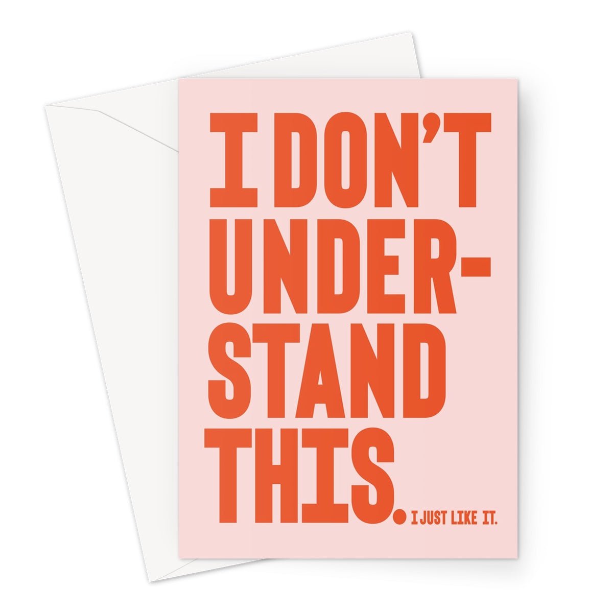I DON'T UNDERSTAND - Pale peach / Orange Greeting Card - burnt peach.