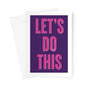 LETS DO THIS - Purple/Pink Greeting Card