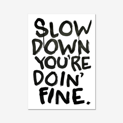 SLOW DOWN - Fine Art Print