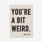 You're a Bit Weird.