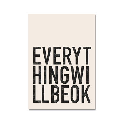 Positive quote print "Everything Will Be Ok" in bold black and stone typography perfect for gallery walls and modern  interiors. 